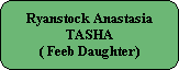 Ryanstock Anastasia
TASHA
( Feeb Daughter)